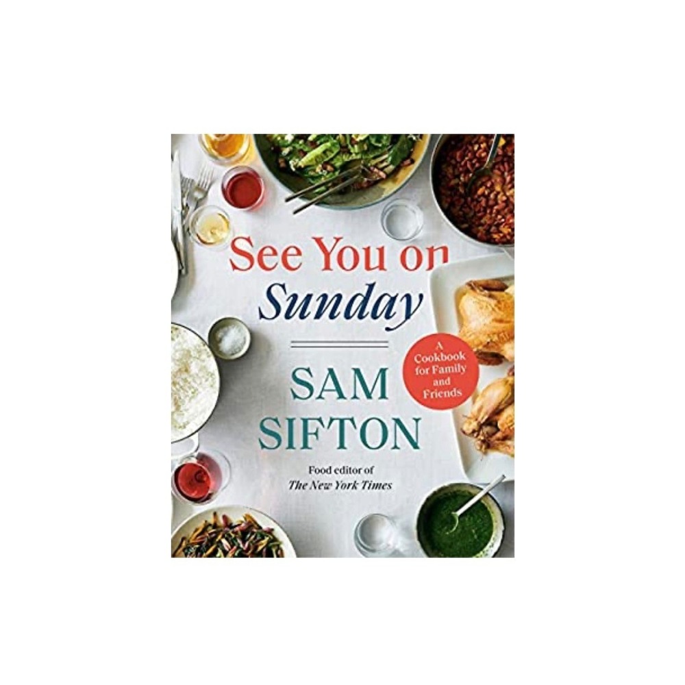 See You on Sunday A Cookbook for Family and Friends by Sam Sifton‎